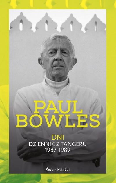 Nic do powiedzenia - Paul Bowles - "Dni. Dziennik z Tangeru 1987-1989" [recenzja]