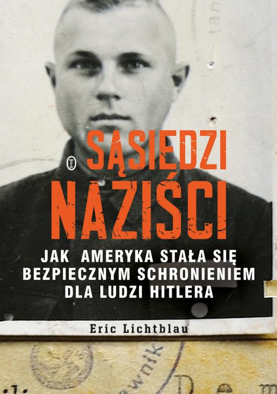 Wstyd - Eric Lichtblau - "Sąsiedzi naziści. Jak Ameryka stała się bezpiecznym schronieniem dla ludzi Hitlera"