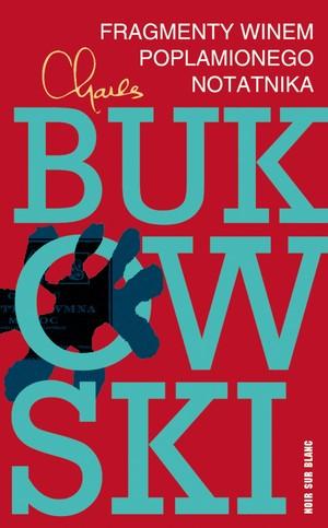Bukowski czytelnikowi Bukowskim - Charles Bukowski - "Fragmenty winem poplamionego notatnika"