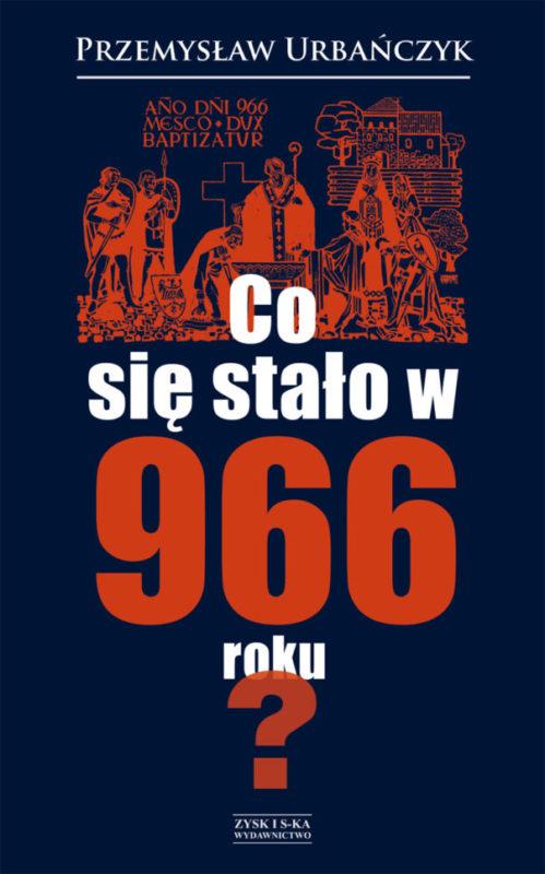 Z mroku dziejów - Przemysław Urbańczyk - "Co się stało w 966 roku?" [recenzja]