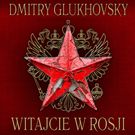 Takie rzeczy tylko w Rosji – Dmitry Glukhovsky - „Witajcie w Rosji” [recenzja]