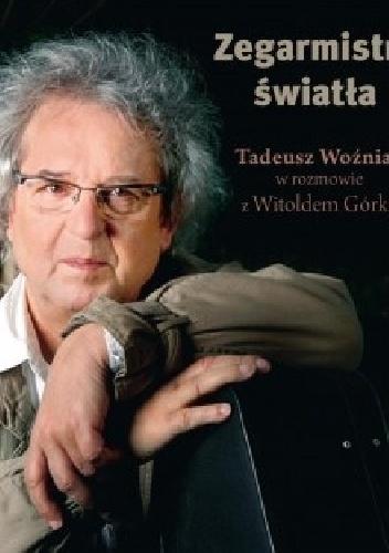 Na wszystko jeszcze raz popatrzę - Tadeusz Woźniak i Witold Górka - "Zegarmistrz światła" [recenzja]