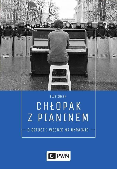 Duch Ukrainy - Ewa Sułek - "Chłopak z pianinem. O sztuce i wojnie na Ukrainie" [recenzja]