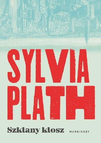 Cierpienie kryjące się za słowami - Sylvia Plath - "Szklany klosz" [recenzja]