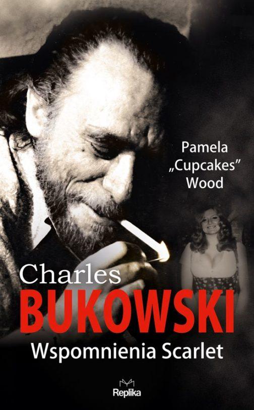 Miłość, alkohol i literatura - Pamela Wood - "Charles Bukowski. Wspomnienia Scarlet" [recenzja]