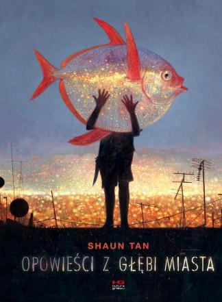 Niepotrzebne dusze — Shaun Tan — „Opowieści z głębi miasta”[recenzja]