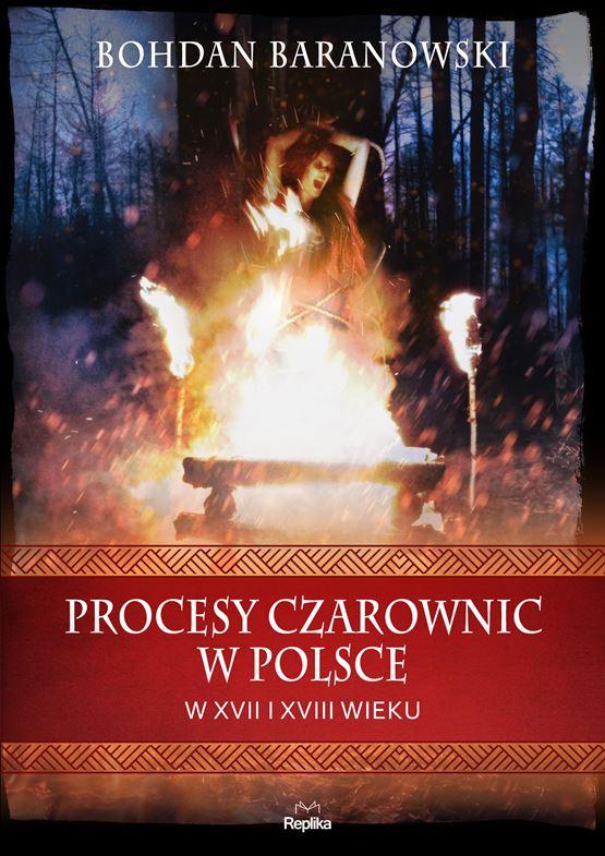 Wiara w czary i palenie na stosach – Bohdan Baranowski – „Procesy czarownic w Polsce w XVII i XVIII wieku” [recenzja]