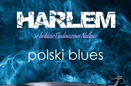 Harlem w hołdzie Tadeuszowi Nalepie - "Polski blues"