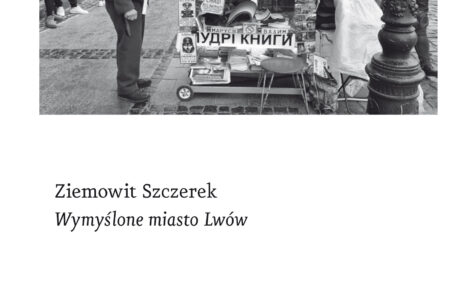 Tajemniczy Lwów – Ziemowit Szczerek – „Wymyślone miasto Lwów”