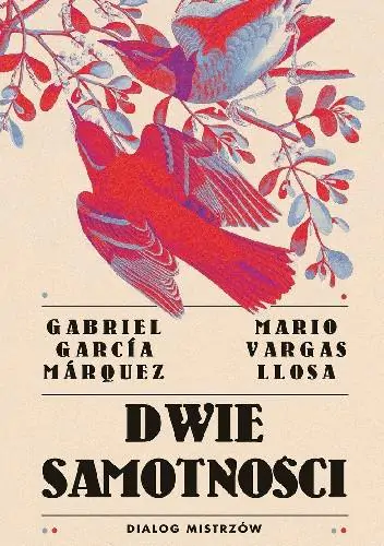 O wszystkim i o niczym – G.G. Marquez i M.V. Llosa – „Dwie samotności. Dialog mistrzów”